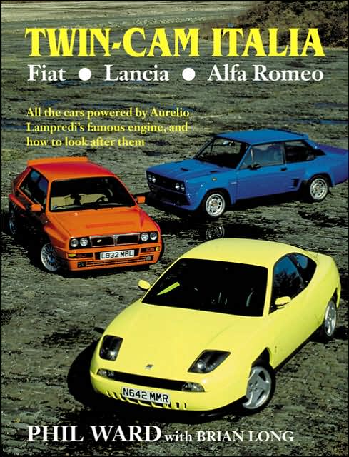 Twin Cam Italia: Fiat-Lancia-Alfa Romeo: All the Cars powered by Aurelio Lampredi's famous engine, and how to look after them