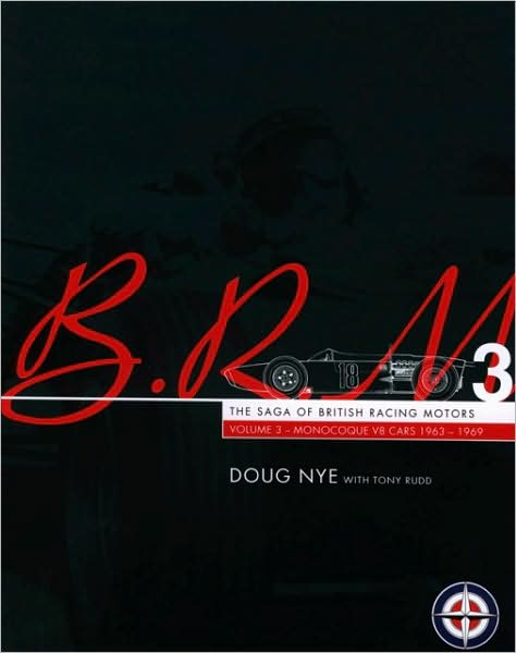 BRM: The Saga of British Racing Motors: Volume 3: Monocoque V8 Cars 1963-1969