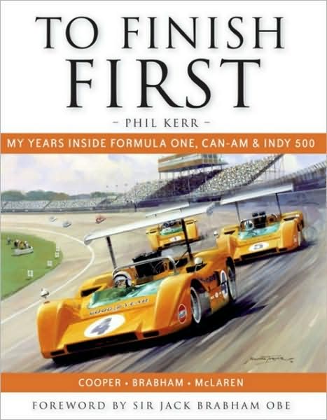 To Finish First: My years inside Formula One, Can-Am and Indy 500 racing with Cooper, Brabham and McLaren