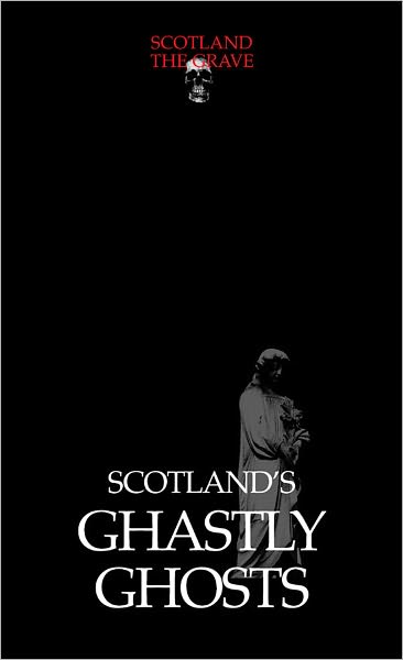 Scotland's Ghastly Ghosts
