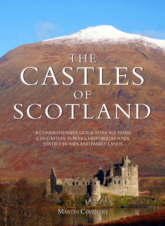 Castles of Scotland: A Comprehensive Guide to More Than 4100 Castles, Towers, Historic