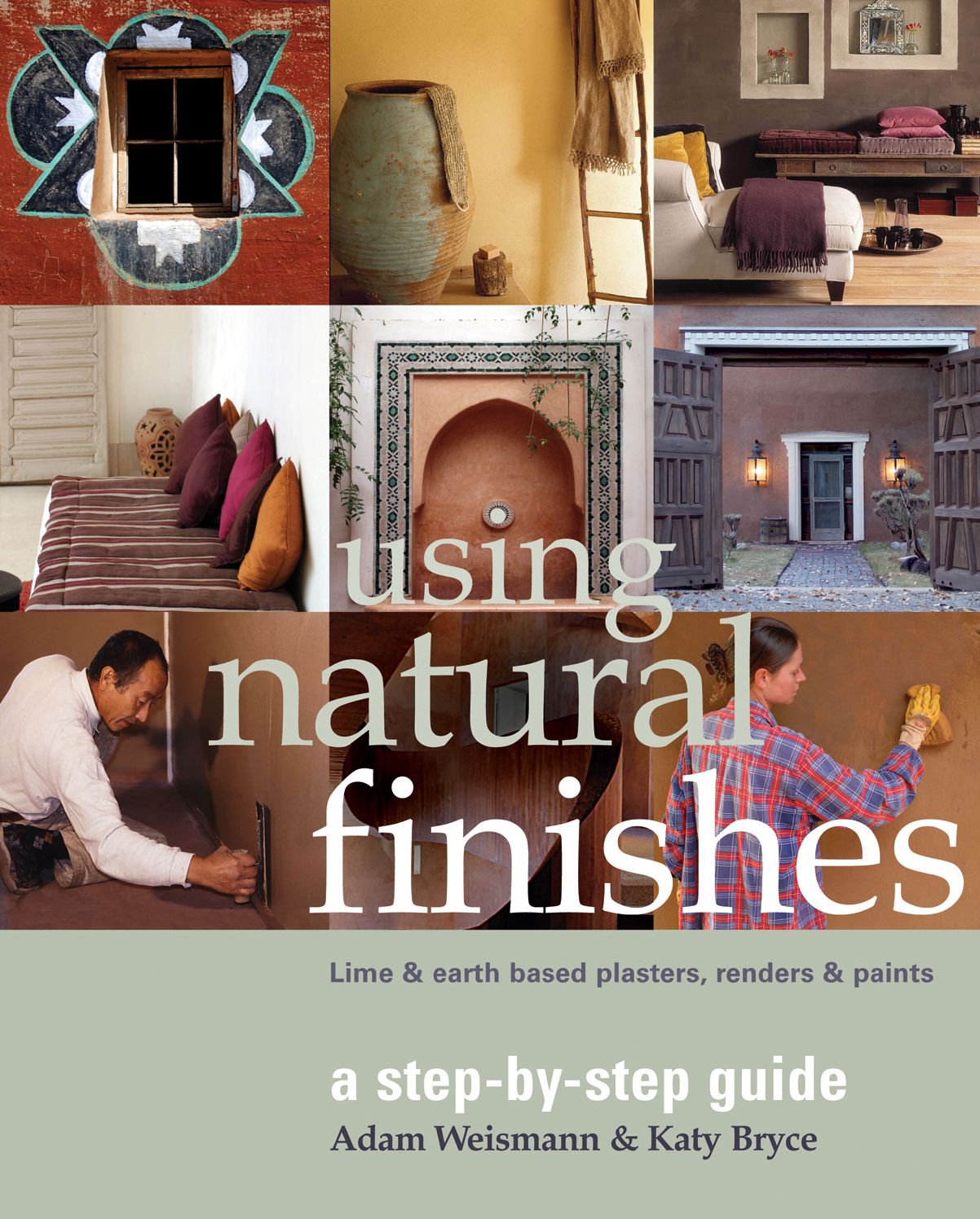 Using Natural Finishes: Lime and Clay-based Plasters, Renders and Paints: A Step-by-Step Guide
