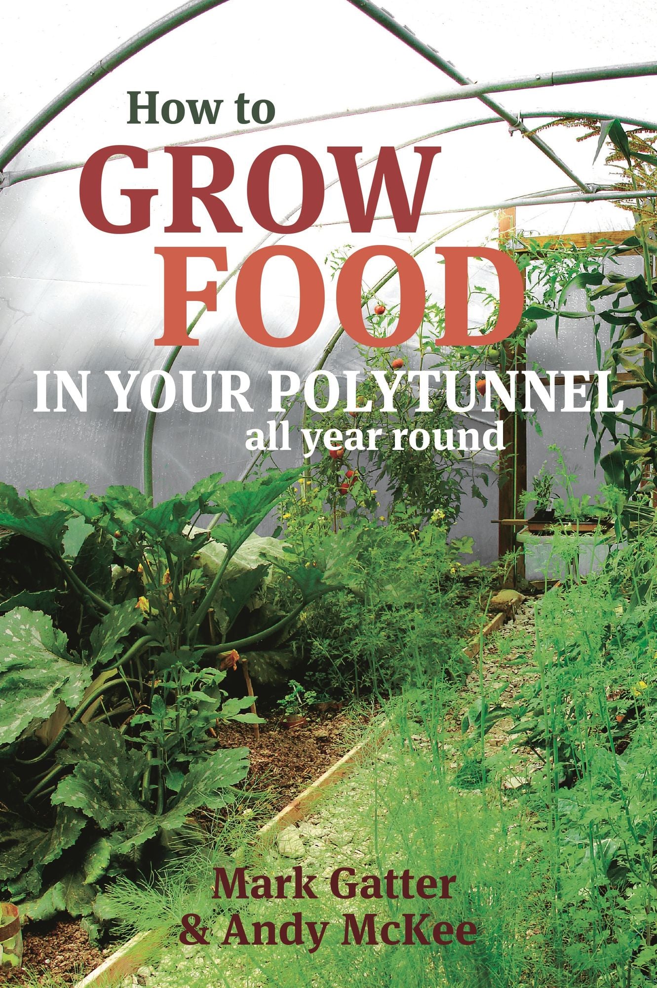 How to Grow Food in Your Polytunnel: All Year Round