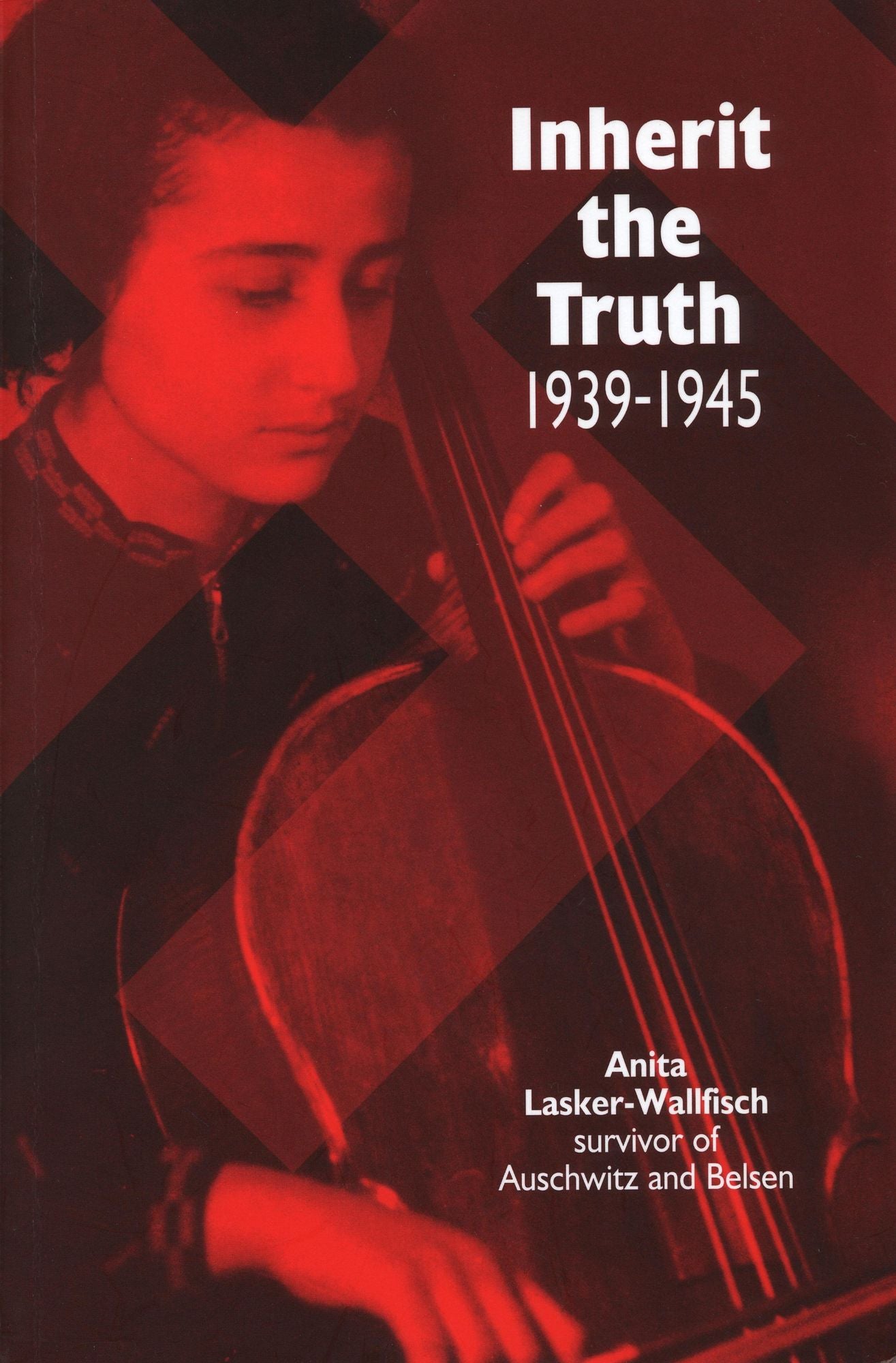 Inherit the Truth 1939-1945: The Documented Experiences of a Survivor of Auschwitz and Belsen