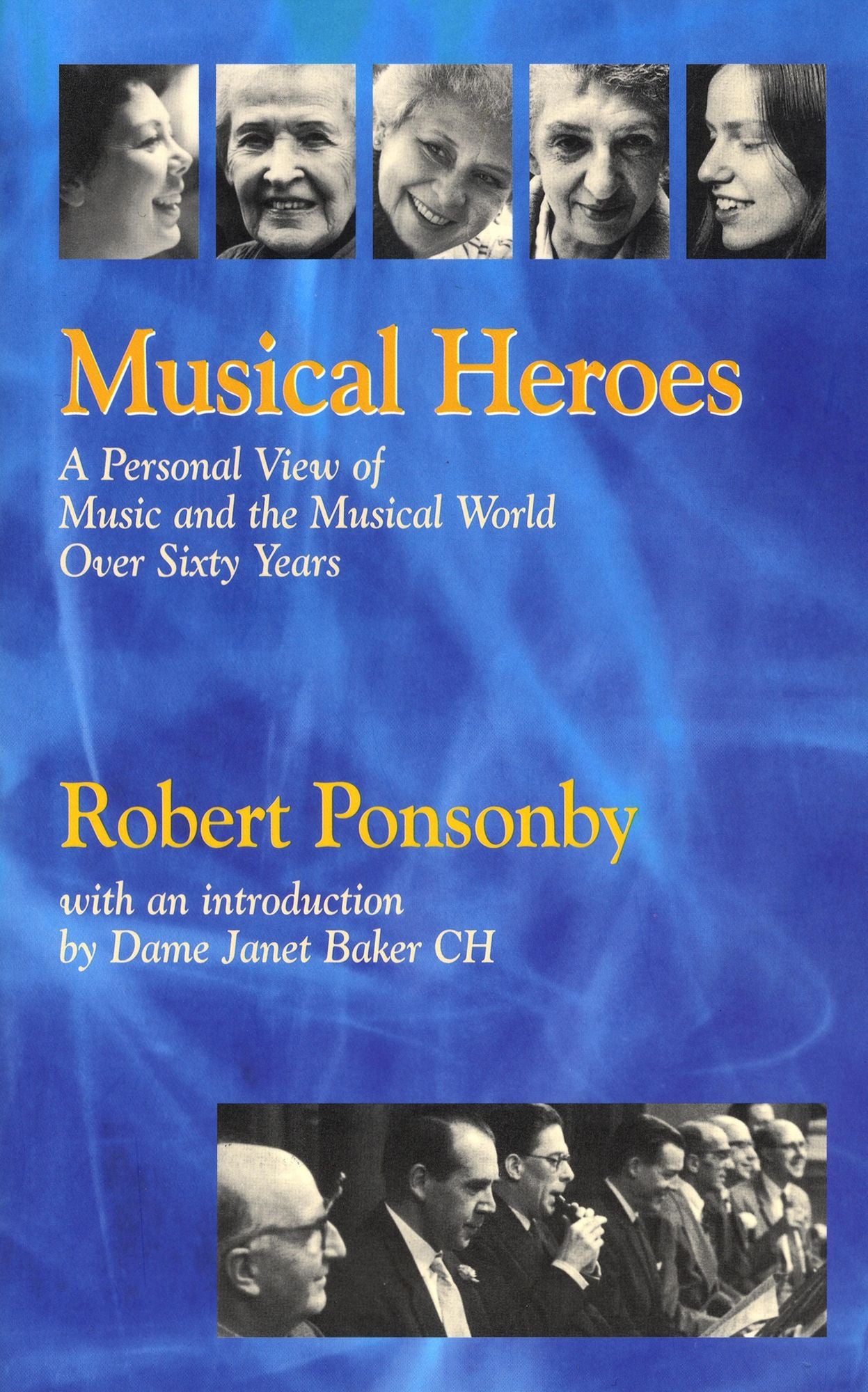 Musical Heroes: A Personal View of Music and the Musical World Over Sixty Years