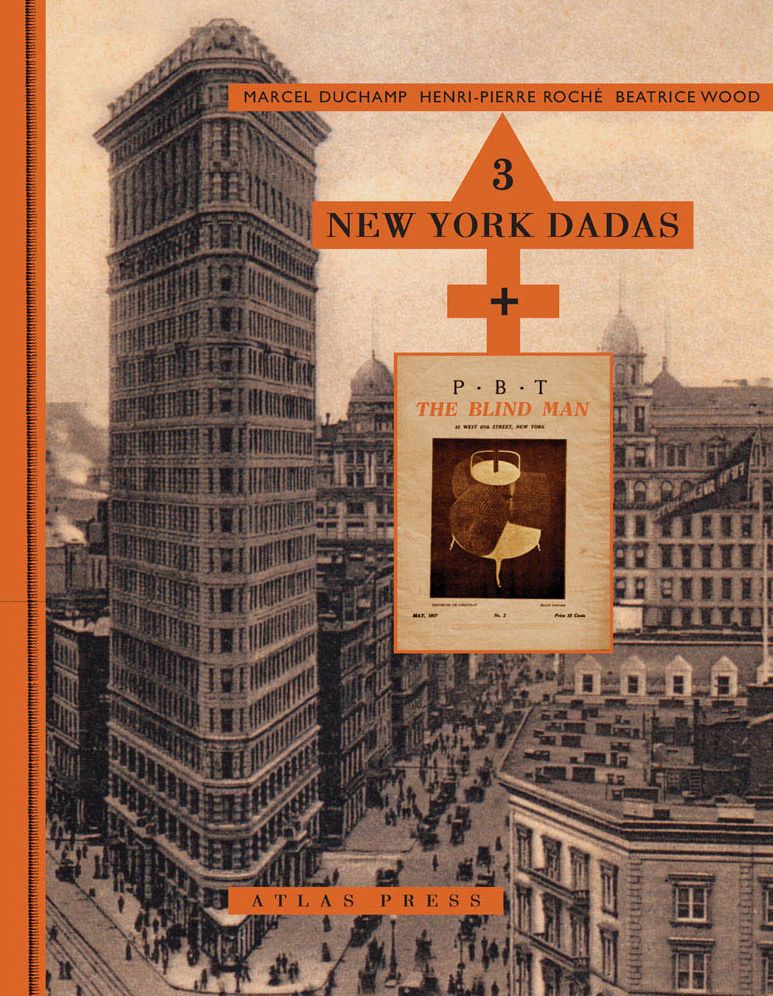 Three New York Dadas and the Blind Man: Marcel Duchamp, Henri-Pierre RochÃ¯Â¿Â½, Beatrice Wood