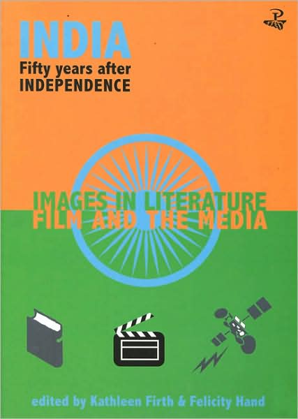 India 50 Years after Independence: Images in Literature,Film and the Media