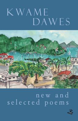 New & Selected Poems: Kwame Dawes