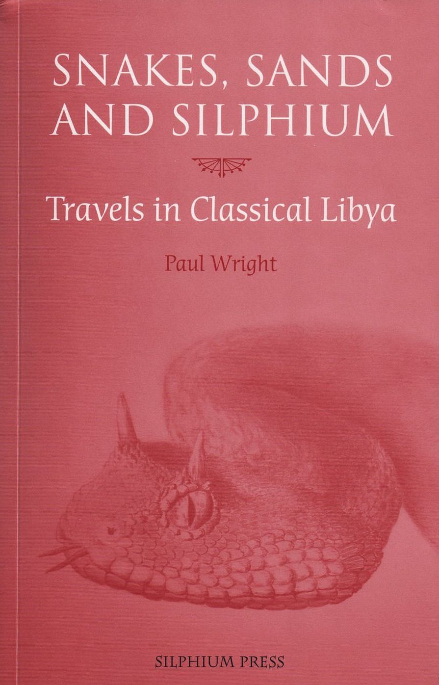 Snakes, Sands and Silphium: Travels in Classical Libya