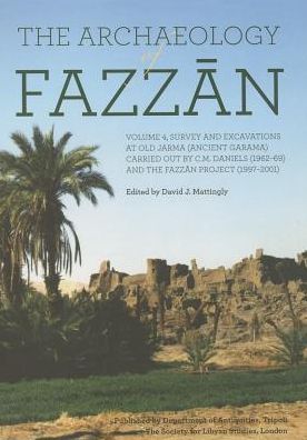 The Archaeology of Fazzan, Vol. 4: Excavations at Old Jarma (Ancient Garama)