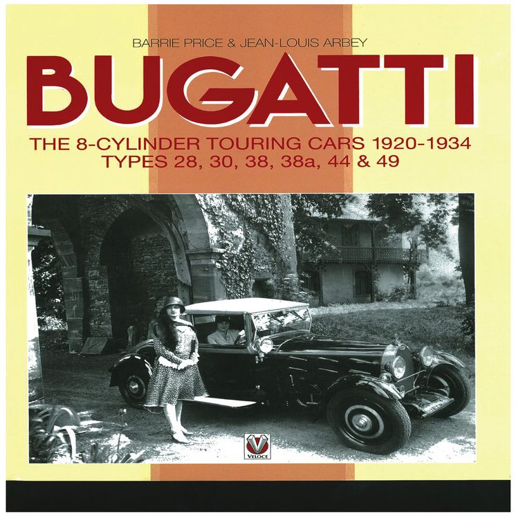 Bugatti The 8-Cylinder Touring Cars 1920-1934: Styles 28, 30, 38, 38a, 44 & 49