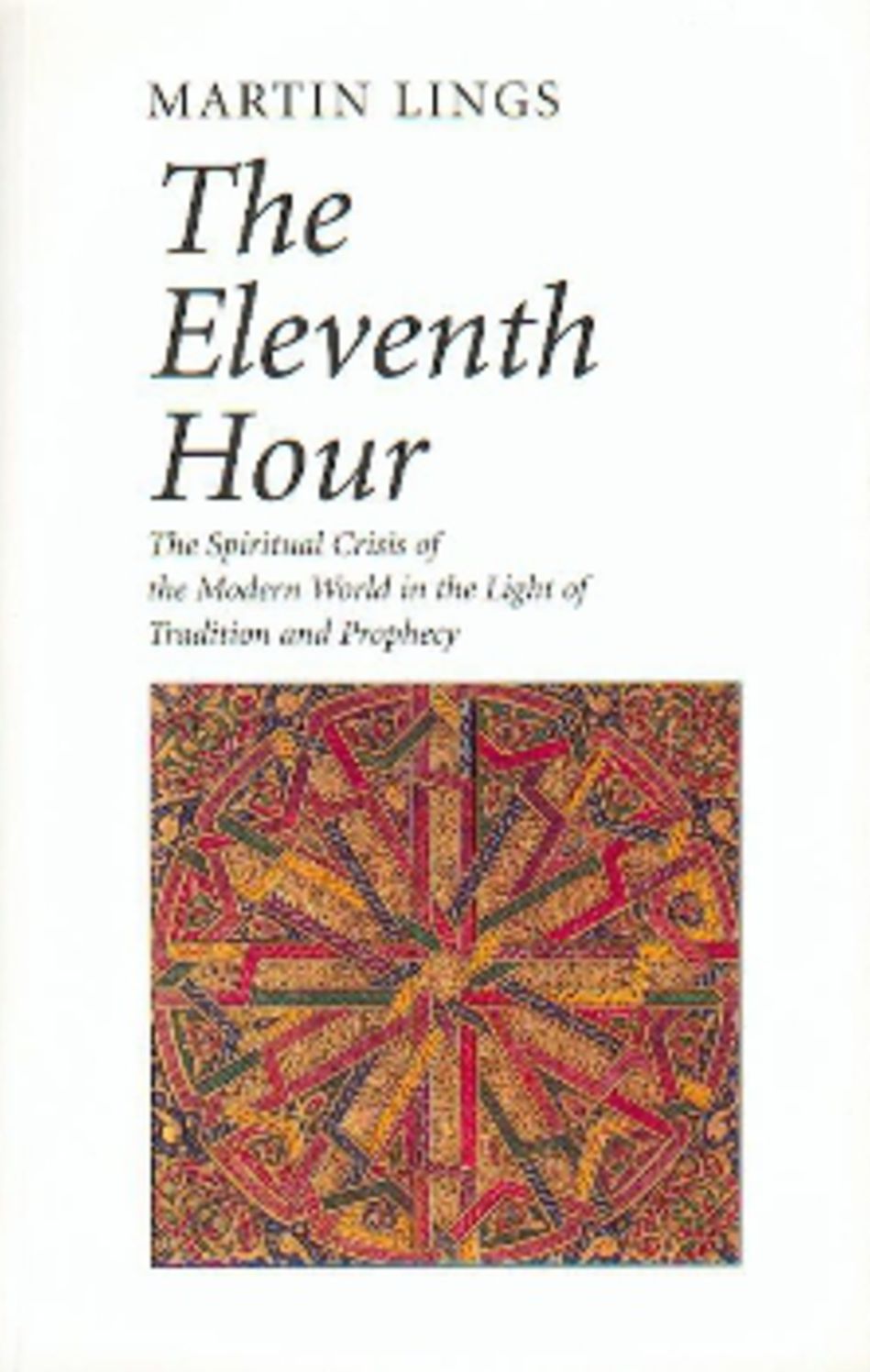 The Eleventh Hour: The spiritual crisis of the modern world in the light of tradition and prophecy
