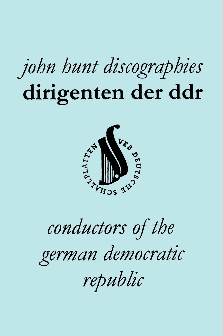 Dirigenten Der Ddr. Conductors Of The German Democratic Republic. 5 Discographies. Otmar Suitner, Herbert Kegel, Heinz R Gner (Rogner), Heinz Bongartz And Helmut Koch.