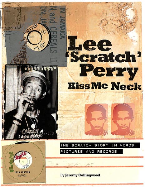Lee 'Scratch' Perry: Kiss Me Neck: The Scratch Story in Words, Pictures and Records