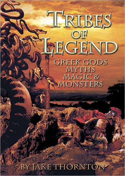 Tribes of Legend: Fantasy, Myths, Magic and Mayhem Gaming and Modelling in the World of Greek Gods and Legends