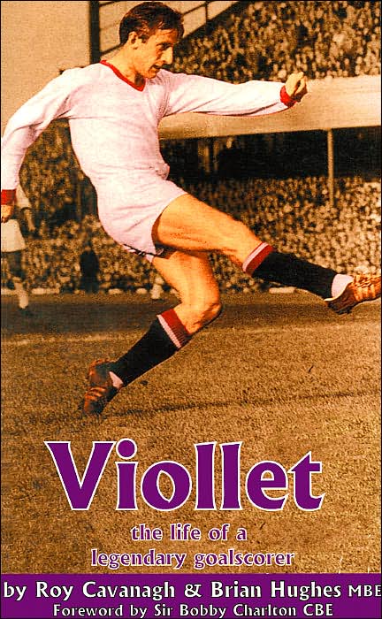Viollet: The Life of a Legendary Goalscorer