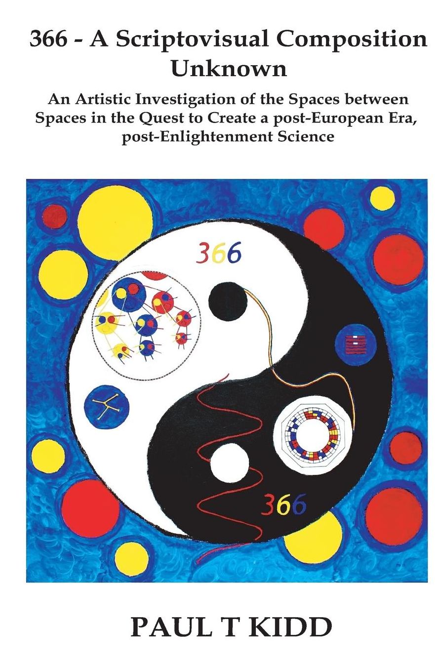 366 - A Scriptovisual Composition Unknown: An Artistic Investigation of the Spaces between Spaces in the Quest to Create a post-European Era, post-Enlightenment Science