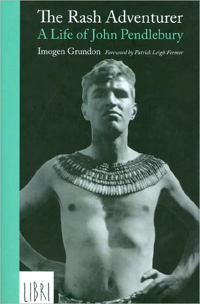 The Rash Adventurer: The Life of John Pendlebury
