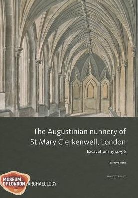 The Augustinian nunnery of St Mary Clerkenwell, London: Excavations 1974-96