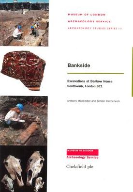 Bankside: Excavations at Benbow House Southwark, London SEI