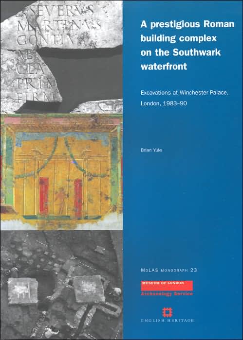 A Prestigious Roman Building Complex on the Southwark Waterfront: Excavations at Winchester Palace, London, 1983-90