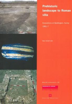 Prehistoric Landscape to Roman Villa: Excavations at Beddington, Surrey, 1981-7