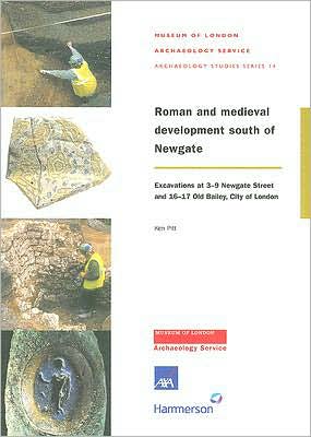 Roman and Medieval Development South of Newgate: Excavations at 3-9 Newgate Street and 16-17 Old Bailey, City of London