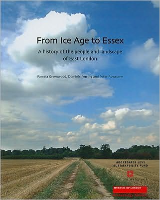From Ice Age to Essex: A History of the People and Landscape of East London