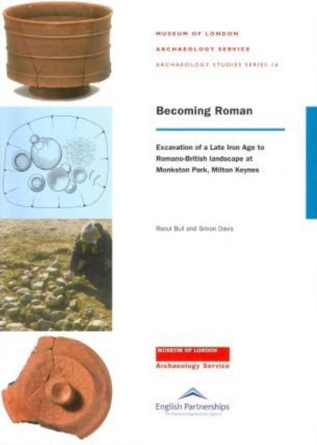 Becoming Roman: excavation of a Late Iron Age to Romano-British landscape at Monkston Park, Milton Keynes