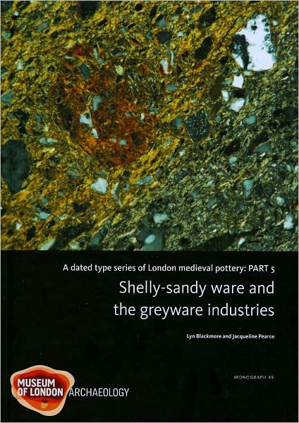 A Dated Type Series of London Medieval Pottery: Part 5, Shelly-Sandy Ware and the Greyware Industries