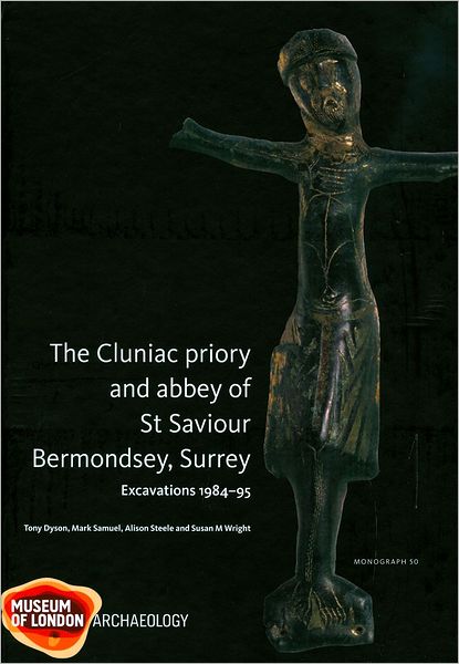 The Cluniac Priory and Abbey of St Saviour: Bermondsey, Surrey Excavations 1984-95