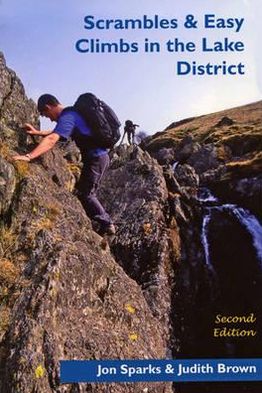Scrambles and Easy Climbs in the Lake District. Jon Sparks & Judith Brown