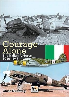 Courage Alone: Italian Airforce 1940-43