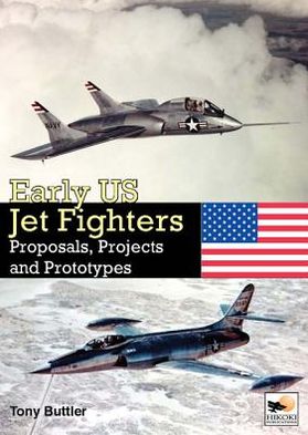 Early US Jet Fighters: Proposals, Projects and Prototypes