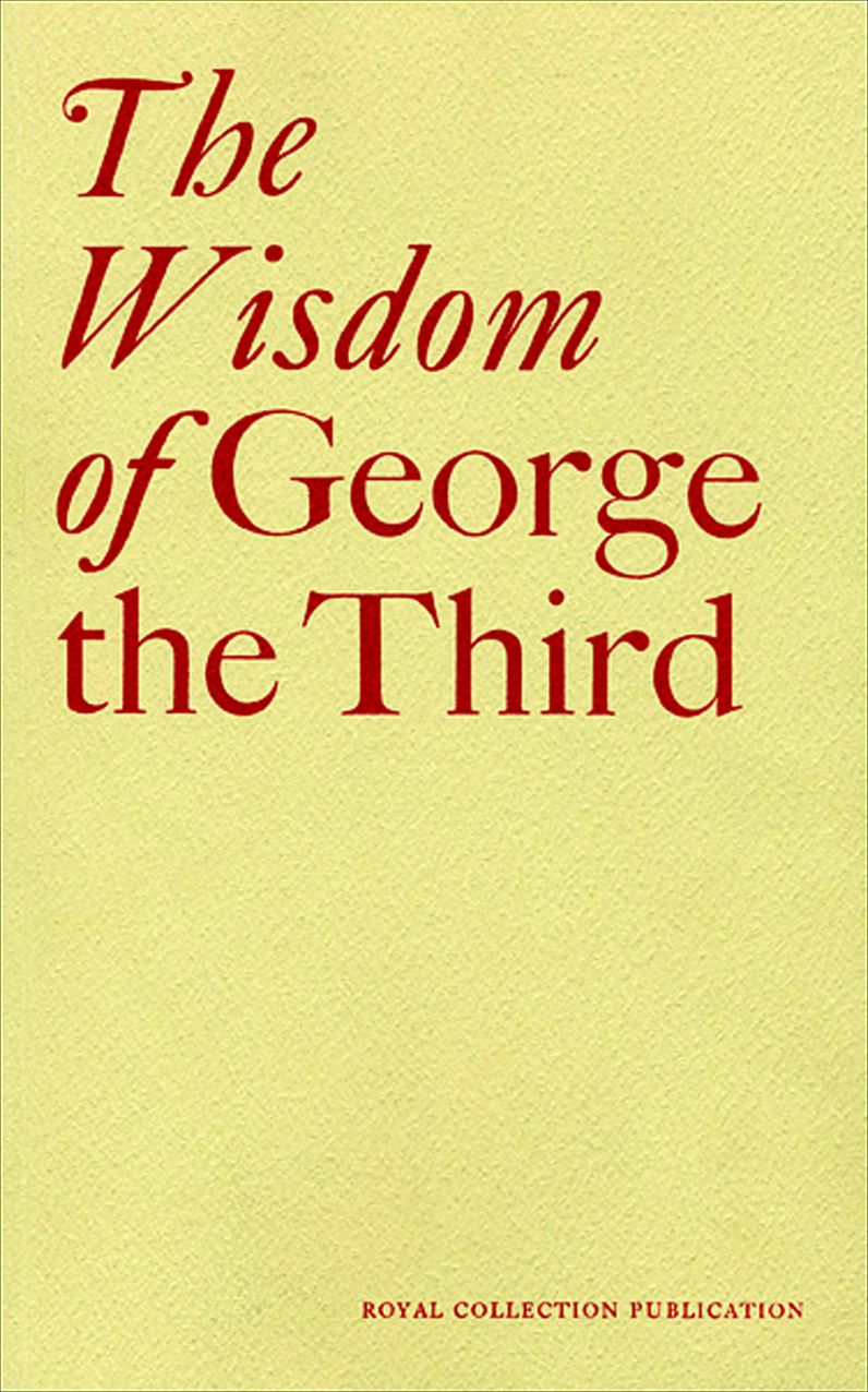 The Wisdom of George the Third: Papers from a Symposium at the Queen's Gallery