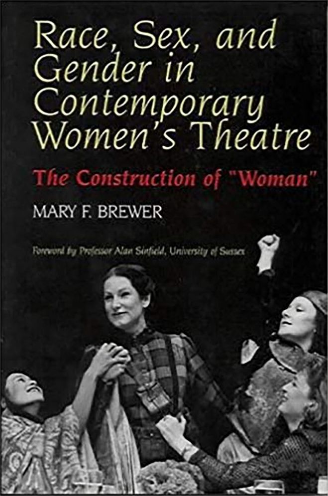 Race Sex and Gender in Contemporary Women's Theatre: The Construction of 'Woman'