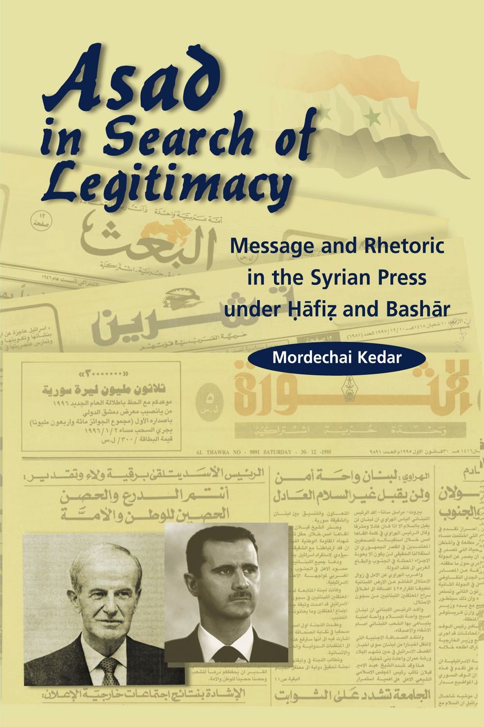 Asad in Search of Legitimacy: Message and Rhetoric in the Syrian Press under Hafiz and Bashar