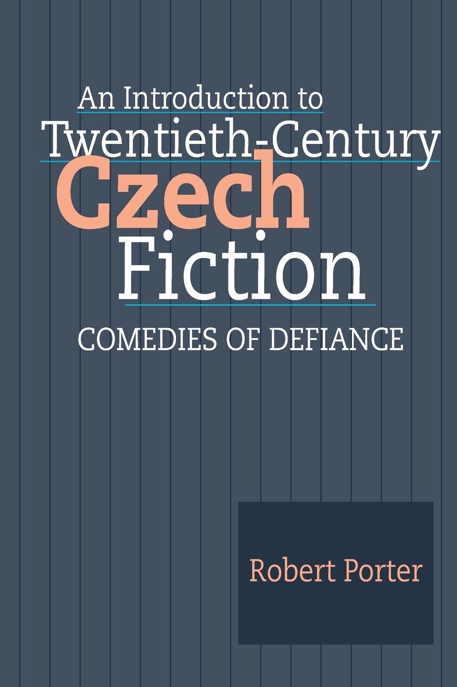 An Introduction to Twentieth-Century Czech Fiction: Comedies of Defiance