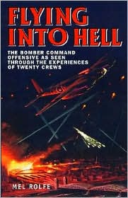 Flying into Hell: The Bomber Command Offensive as Seen Through the Experiences of Twenty Crews