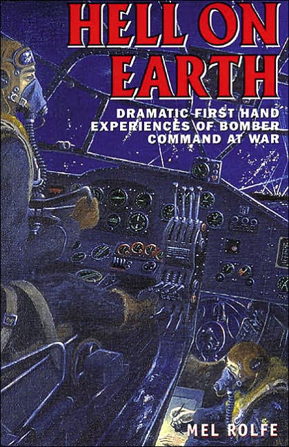 Hell on Earth: Dramatic First-Hand Experiences of Bomber Command at War