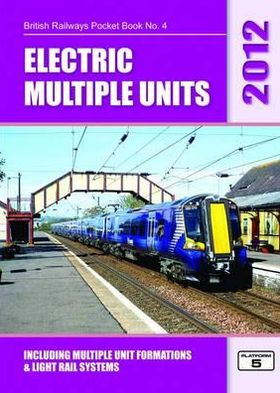 Electric Multiple Units 2012: Including Multiple Unit Formations and Light Rail Systems