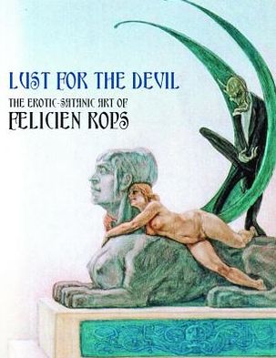 Lust For The Devil: The Erotic-Satanic Art Of Felicien Rops