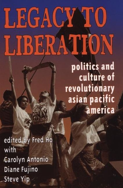 Legacy to Liberation: Politics and Culture of Revolutionary Asian Pacific America