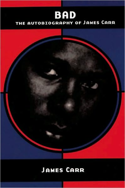 BAD: The Autobiography of James Carr