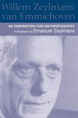 Willem Zeylmans Van Emmichoven: An Inspiration for Anthroposophy: A Biography