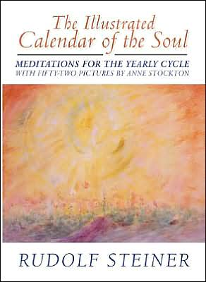 The Illustrated Calendar of the Soul: Meditations for the Yearly Cycle (Cw 40)
