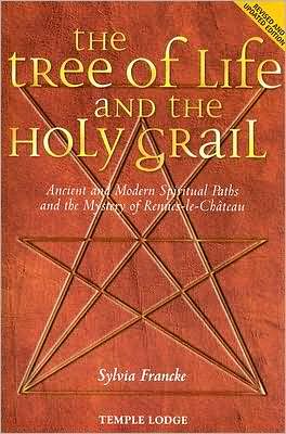 The Tree of Life and the Holy Grail: Ancient and Modern Spiritual Paths and the Mystery of Rennes-le-Chateau