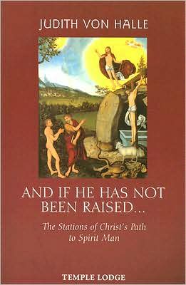 And If He Has Not Been Raised...: The Stations of Christs Path to Spirit Man