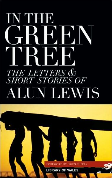 In the Green Tree: The Letters and Short Stories of Alun Lewis