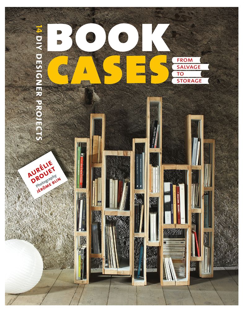 Bookcases: from Salvage to Storage: 14 DIY Designer Projects